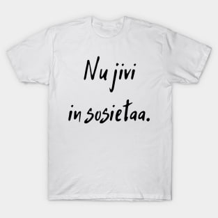 Nu jivi in sosietaa T-Shirt